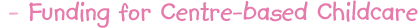 Funding for Centre based childcare providers